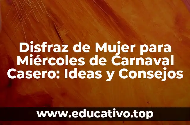 Disfraz de Mujer para Miércoles de Carnaval Casero: Ideas y Consejos