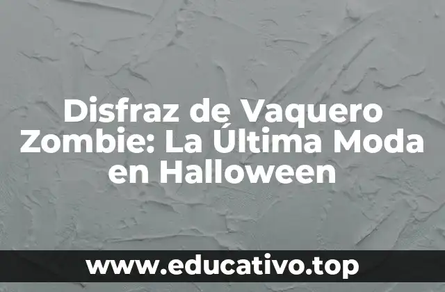 Disfraz de Vaquero Zombie: La Última Moda en Halloween