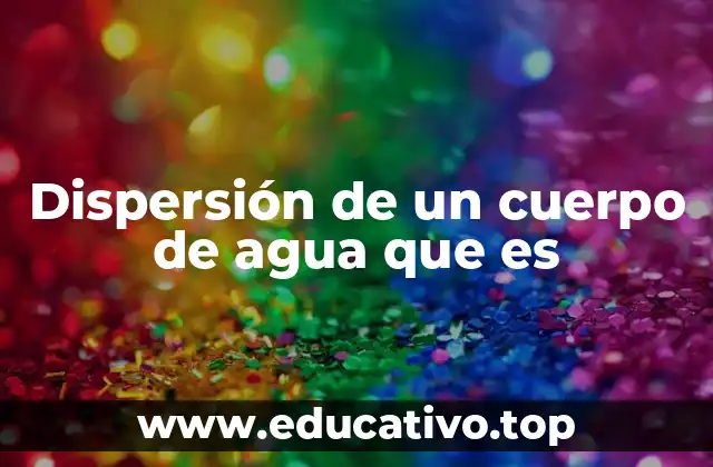 Dispersión de un cuerpo de agua que es