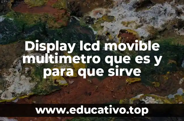 Display lcd movible multimetro que es y para que sirve