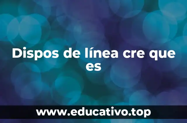 Dispos de línea cre que es