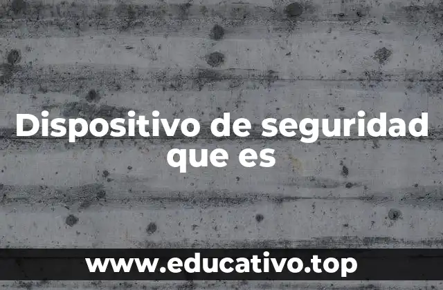 Dispositivo de seguridad que es