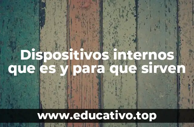 Dispositivos internos que es y para que sirven