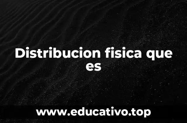 Distribucion fisica que es