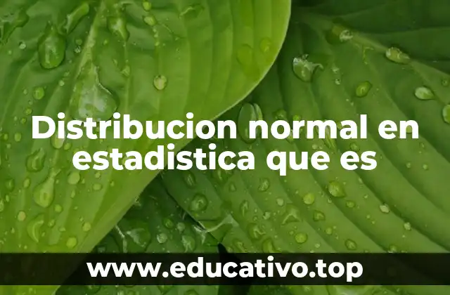 Distribucion normal en estadistica que es