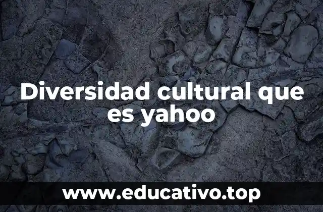 Diversidad cultural que es yahoo