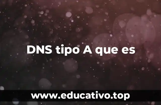 Cómo funciona el sistema DNS y el registro tipo A
