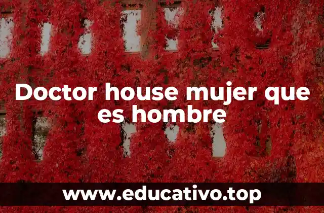 Doctor house mujer que es hombre