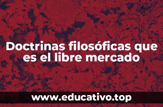 Doctrinas filosóficas que es el libre mercado