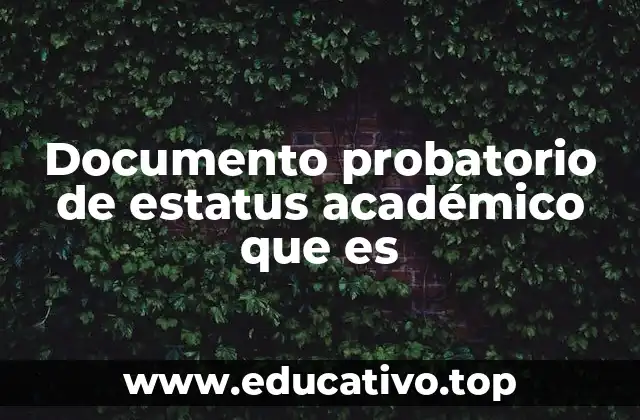 Documento probatorio de estatus académico que es