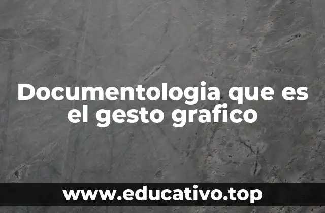 Documentologia que es el gesto grafico