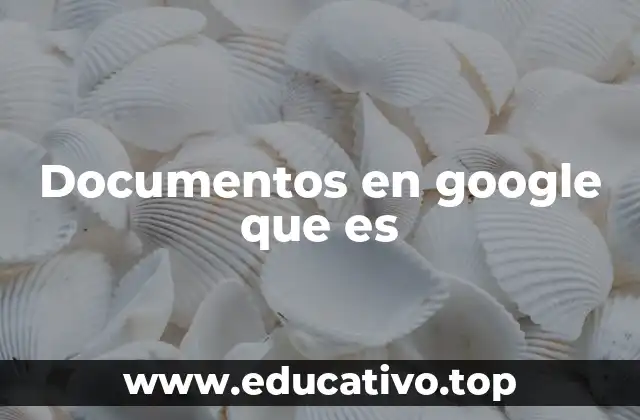 Documentos en google que es