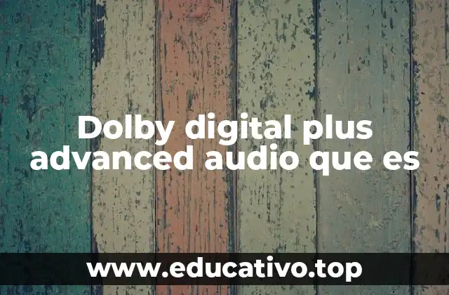 Dolby digital plus advanced audio que es