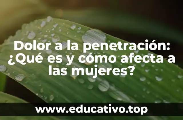 Dolor a la penetración: ¿Qué es y cómo afecta a las mujeres?