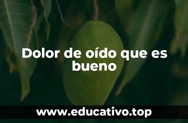 Dolor de oído que es bueno
