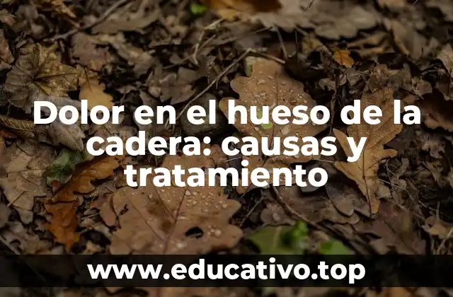 Dolor en el hueso de la cadera: causas y tratamiento