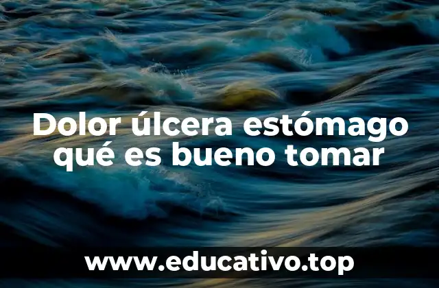 Dolor úlcera estómago qué es bueno tomar