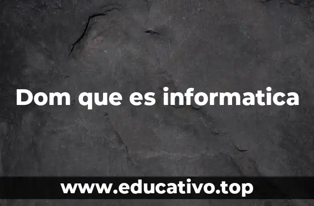 Dom que es informatica