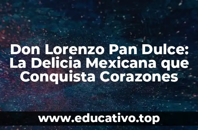 Don Lorenzo Pan Dulce: La Delicia Mexicana que Conquista Corazones