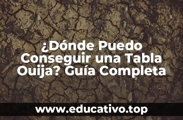 ¿Dónde Puedo Conseguir una Tabla Ouija? Guía Completa
