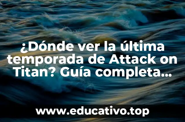 ¿Dónde ver la última temporada de Attack on Titan? Guía completa para ver la temporada 4 de Shingeki no Kyojin