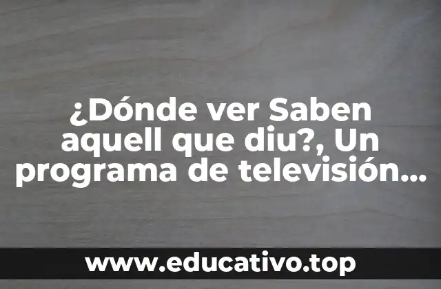 ¿Dónde ver Saben aquell que diu?, Un programa de televisión comprometido con la cultura