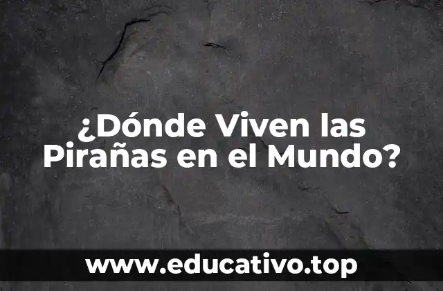 La Distribución Geográfica de las Pirañas