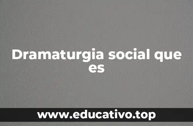 Dramaturgia social que es