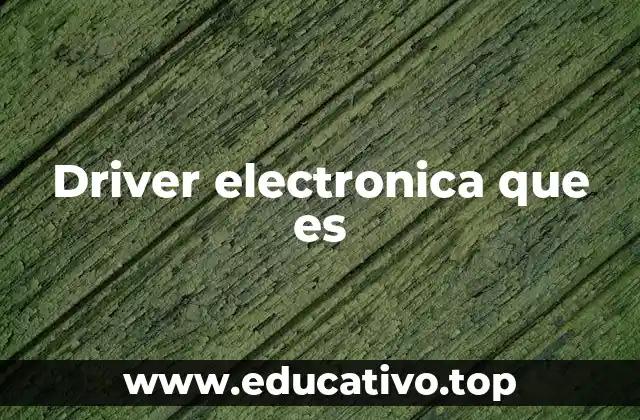 Driver electronica que es