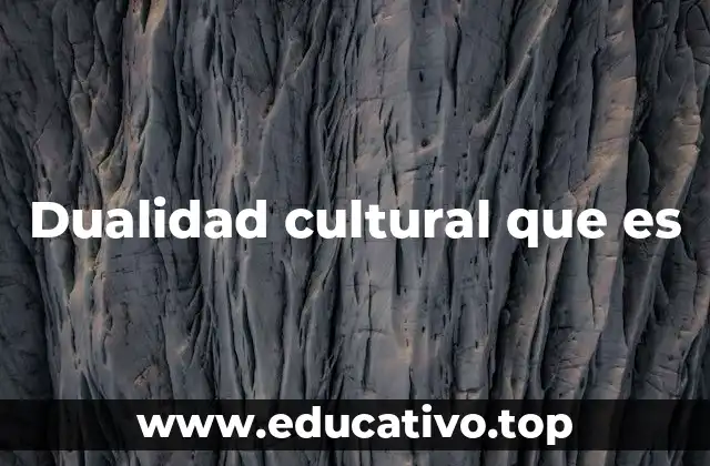 Dualidad cultural que es