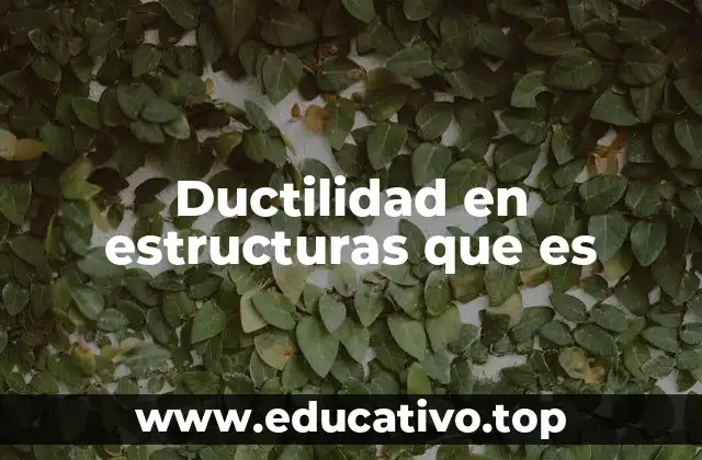 Ductilidad en estructuras que es