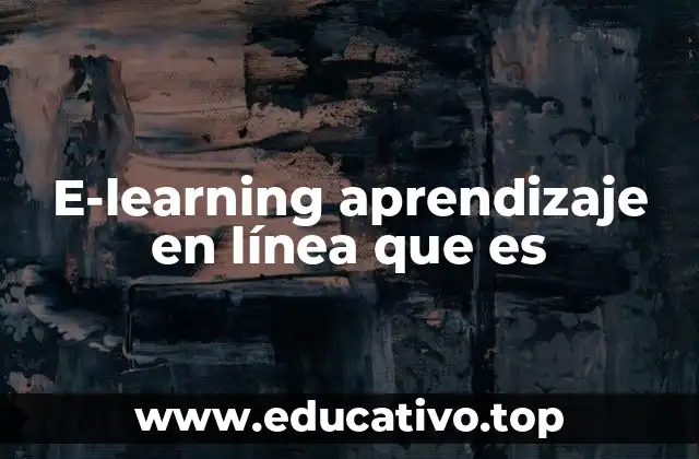E-learning aprendizaje en línea que es