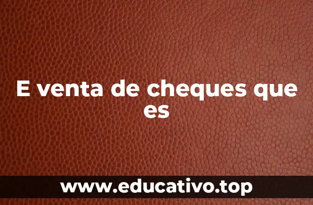 E venta de cheques que es
