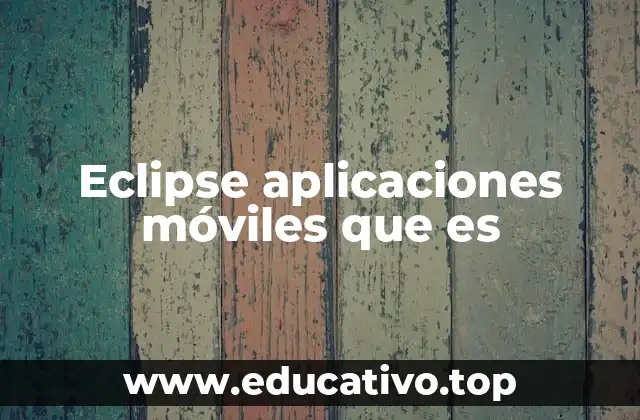 Eclipse aplicaciones móviles que es