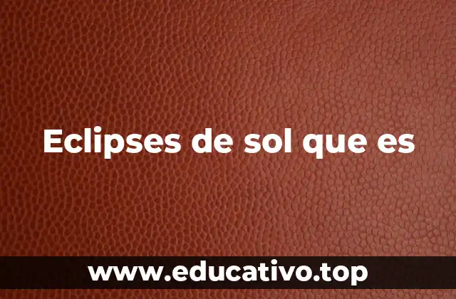Cómo se produce un eclipse solar