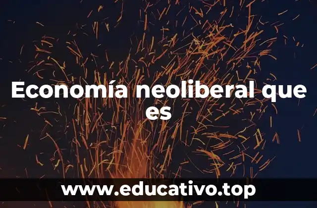 Economía neoliberal que es
