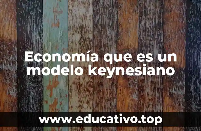 La influencia del pensamiento keynesiano en la economía moderna