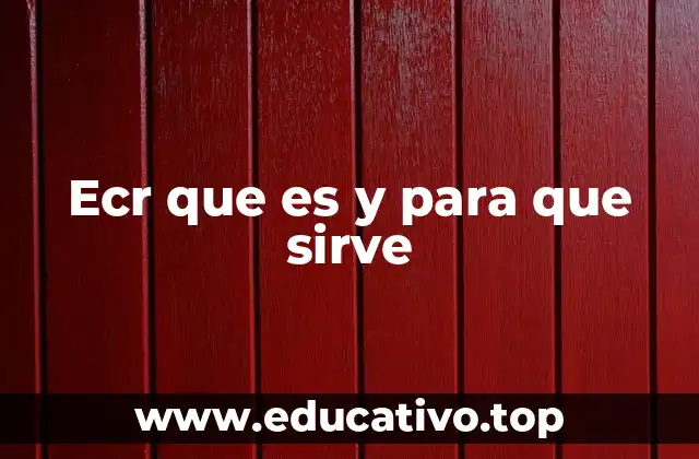 Ecr que es y para que sirve