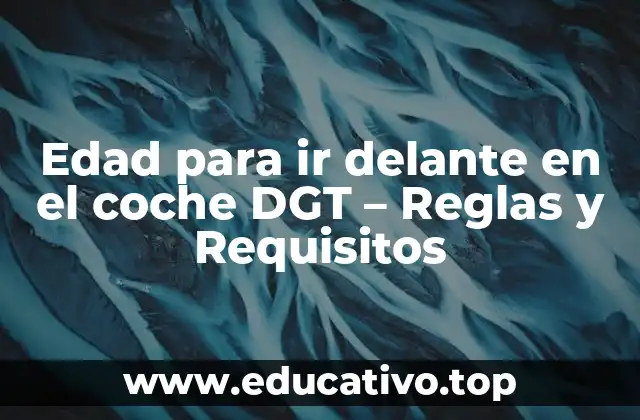 Edad para ir delante en el coche DGT – Reglas y Requisitos