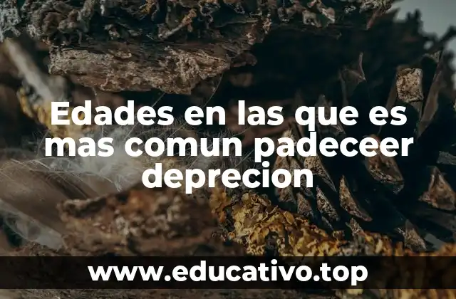 Edades en las que es mas comun padeceer deprecion