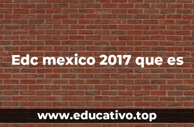 Edc mexico 2017 que es