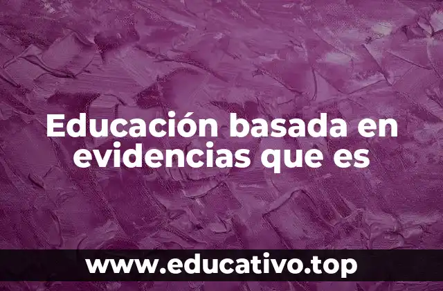 Educación basada en evidencias que es