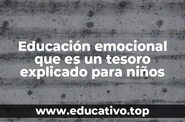 Educación emocional que es un tesoro explicado para niños