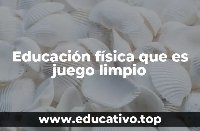 Educación física que es juego limpio