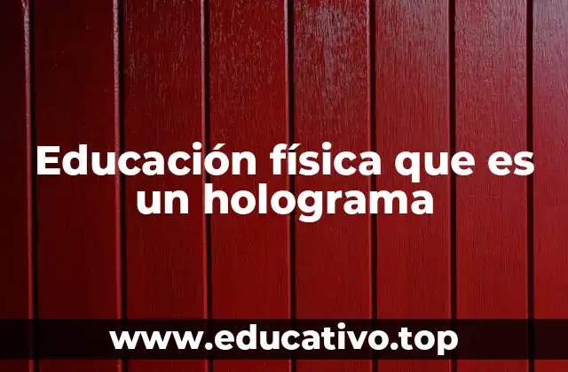 Educación física que es un holograma