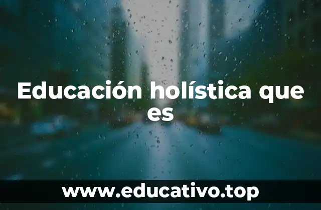 Educación holística que es