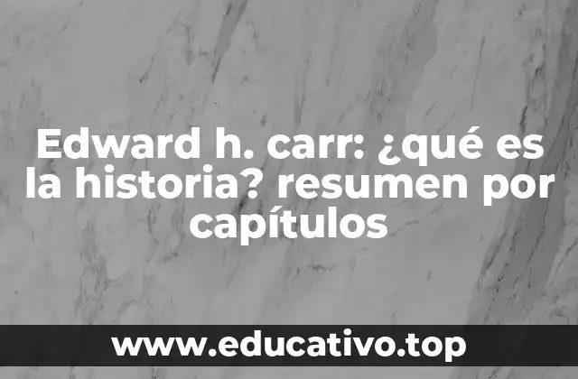 Edward h. carr: ¿qué es la historia? resumen por capítulos