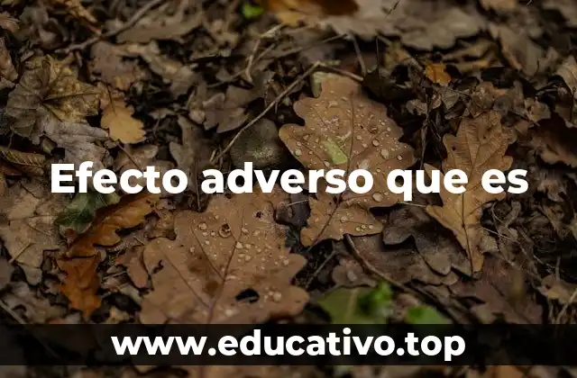 Efecto adverso que es
