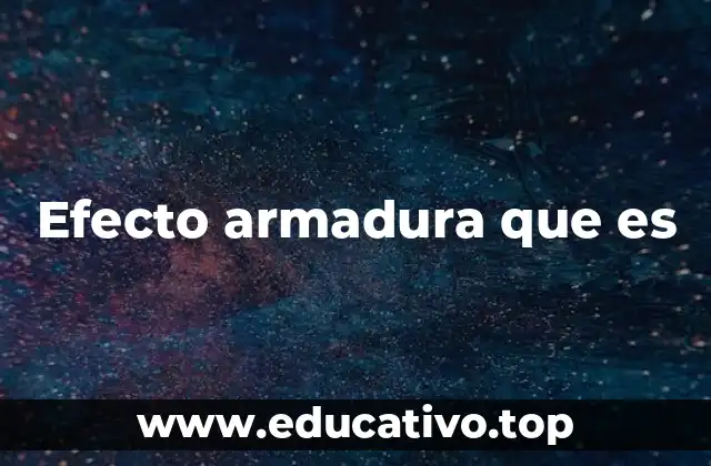 Efecto armadura que es