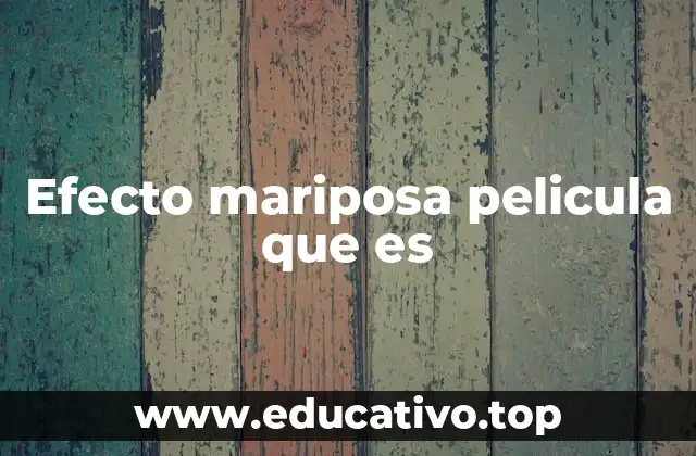 Efecto mariposa pelicula que es